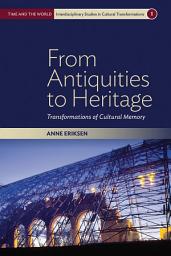Icon image From Antiquities to Heritage: Transformations of Cultural Memory