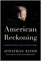 Icon image American Reckoning: Inside Trump's Trial—and My Own