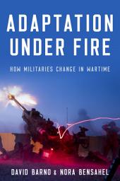 Icon image Adaptation under Fire: How Militaries Change in Wartime