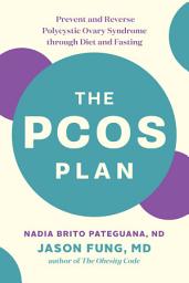 Icon image The PCOS Plan: Prevent and Reverse Polycystic Ovary Syndrome through Diet and Fasting