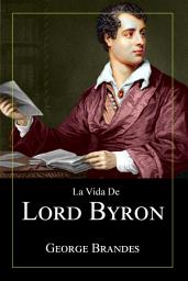 Icon image La Vida de Lord Byron: Grandes Biografías en Español: Grandes biografías en español