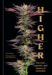Icon image Higher: The Lore, Legends, and Legacy of Cannabis