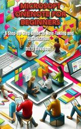 Icon image Microsoft OneNote for Beginners: A Step-by-Step Guide to Note-Taking and Organization