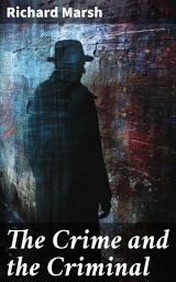 Icon image The Crime and the Criminal: Unraveling the Depths of Criminal Psychology in Victorian England: A Thrilling Tale of Mystery and Suspense