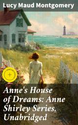 Icon image Anne's House of Dreams: Anne Shirley Series, Unabridged: Enriched edition. An Enchanting Journey of Love, Growth, and Resilience in a Quaint Coastal Town