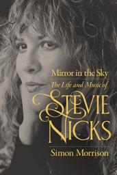 Icon image Mirror in the Sky: The Life and Music of Stevie Nicks