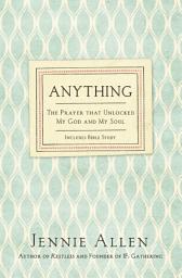 Icon image Anything: The Prayer That Unlocked My God and My Soul
