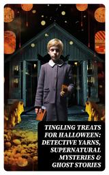 Icon image Tingling Treats for Halloween: Detective Yarns, Supernatural Mysteries & Ghost Stories