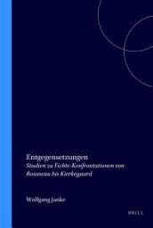 Icon image Entgegensetzungen: Studien zu Fichte-Konfrontationen von Rousseau bis Kierkegaard