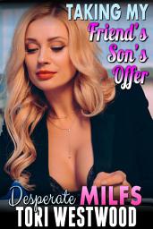 Icon image Taking My Friend?s Son?s Offer : Desperate MILFs (Milf Erotica Breeding Erotica)