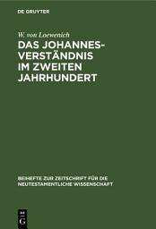Icon image Das Johannes-Verständnis im zweiten Jahrhundert