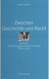 Icon image Zwischen Geschichte und Recht: Deutsche Verfassungsgeschichtsschreibung 1900-1970