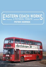 Icon image Eastern Coach Works: A Pictorial Tribute