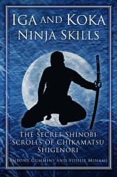 Icon image Iga and Koka Ninja Skills: The Secret Shinobi Scrolls of Chikamatsu Shigenori