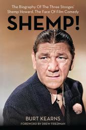 Icon image SHEMP!: The Biography of The Three Stooges’ Shemp Howard, The Face of Film Comedy