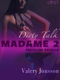 Icon image Madame 2: Dirty talk - Erotische Novelle