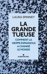 Icon image La Grande Tueuse: Comment la grippe espagnole a changé le monde\n