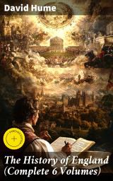 Icon image The History of England (Complete 6 Volumes): Enriched edition. A Critical Analysis of England's Past: Hume's Intellectual Insights