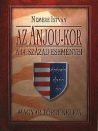 Icon image Az Anjou-kor. A 14-ik század eseményei