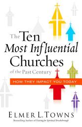 Icon image The Ten Most Influential Churches of the Past Century: And How They Impact You Today