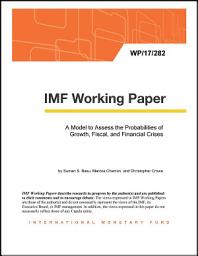 Icon image A Model to Assess the Probabilities of Growth, Fiscal, and Financial Crises