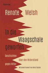 Icon image In die Waagschale geworfen: Geschichten über den Widerstand gegen Hitler
