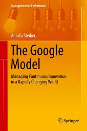 Icon image The Google Model: Managing Continuous Innovation in a Rapidly Changing World