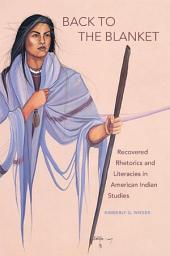 Icon image Back to the Blanket: Recovered Rhetorics and Literacies in American Indian Studies