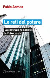 Icon image Le reti del potere: La costruzione sociale dell’oikocrazia