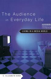 Icon image The Audience in Everyday Life: Living in a Media World