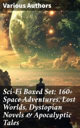 Icon image Sci-Fi Boxed Set: 160+ Space Adventures, Lost Worlds, Dystopian Novels & Apocalyptic Tales: The War of the Worlds, Anthem, Space Viking, The Conquest of America...