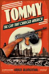Icon image Tommy: The Gun That Changed America
