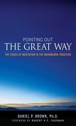 Icon image Pointing Out the Great Way: The Stages of Meditation in the Mahamudra Tradition
