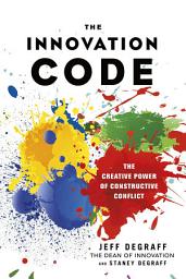 Icon image The Innovation Code: The Creative Power of Constructive Conflict