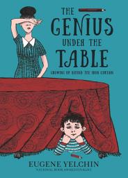 Icon image The Genius Under the Table: Growing Up Behind the Iron Curtain