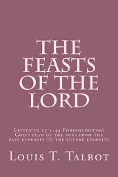 Icon image The Feasts of the Lord: Leviticus 23:1-44 Foreshadowing God's plan of the ages from the past eternity to the future eternity