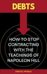 Icon image Debts - How to stop contracting with the teachings of Napoleon Hill