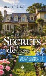Icon image Les secrets de Joana: Tome 2 - Les malheurs s'accumulent