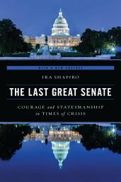 Icon image The Last Great Senate: Courage and Statesmanship in Times of Crisis
