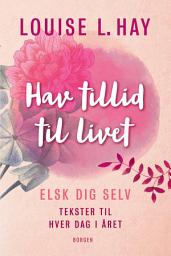 Icon image Hav tillid til livet: Elsk dig selv - tekster til hver dag i året