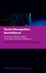 Icon image Facial Recognition Surveillance: Policing and Human Rights in the Age of Artificial Intelligence