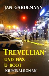 Icon image Trevellian und das U-Boot: Kriminalroman