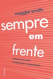 Icon image Sempre em frente: reflexões sobre perdas, mudanças e superação