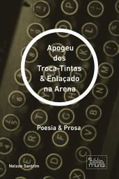Icon image Apogeu dos Troca-Tintas & Enlaçado na Arena: Poesia & Prosa