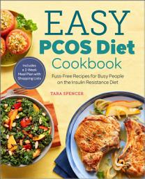Icon image Easy PCOS Diet Cookbook: Fuss-Free Recipes for Busy People on the Insulin Resistance Diet