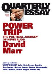 Icon image Power Trip: The Political Journey of Kevin Rudd; Quarterly Essay 38