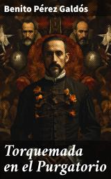 Icon image Torquemada en el Purgatorio: Redención en el purgatorio: misterio y reflexión en la obra de Quiroga