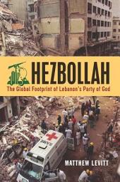 Icon image Hezbollah: The Global Footprint of Lebanon's Party of God