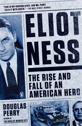 Icon image Eliot Ness: The Rise and Fall of an American Hero