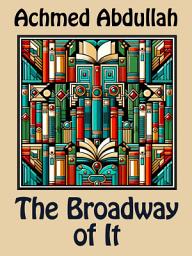 Icon image The Broadway of It